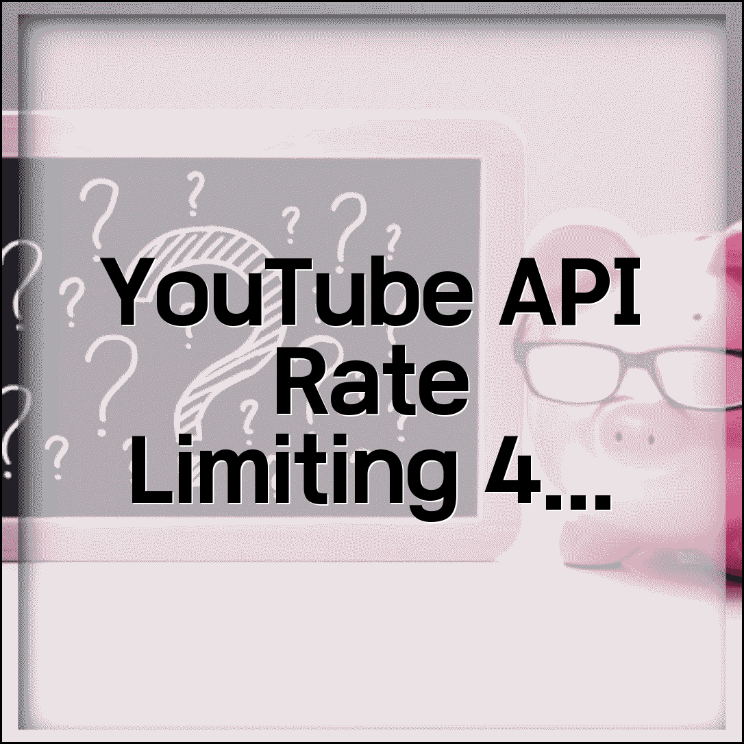 YouTube API Rate Limiting 속도 제한 | API 호출 빈도 조절하고 429 오류 방지하는 전략